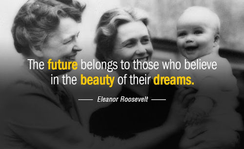 EleanorRoosevelt - The future belongs to those who believe in the beauty